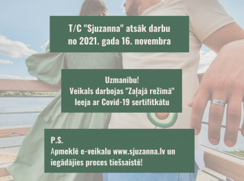 T/C "SJUZANNA" ATSĀK DARBU "ZAĻAJĀ REŽĪMĀ" NO 2021. GADA 16. NOVEMBRA! -50% ATLAIDE VISAI PRECEI!